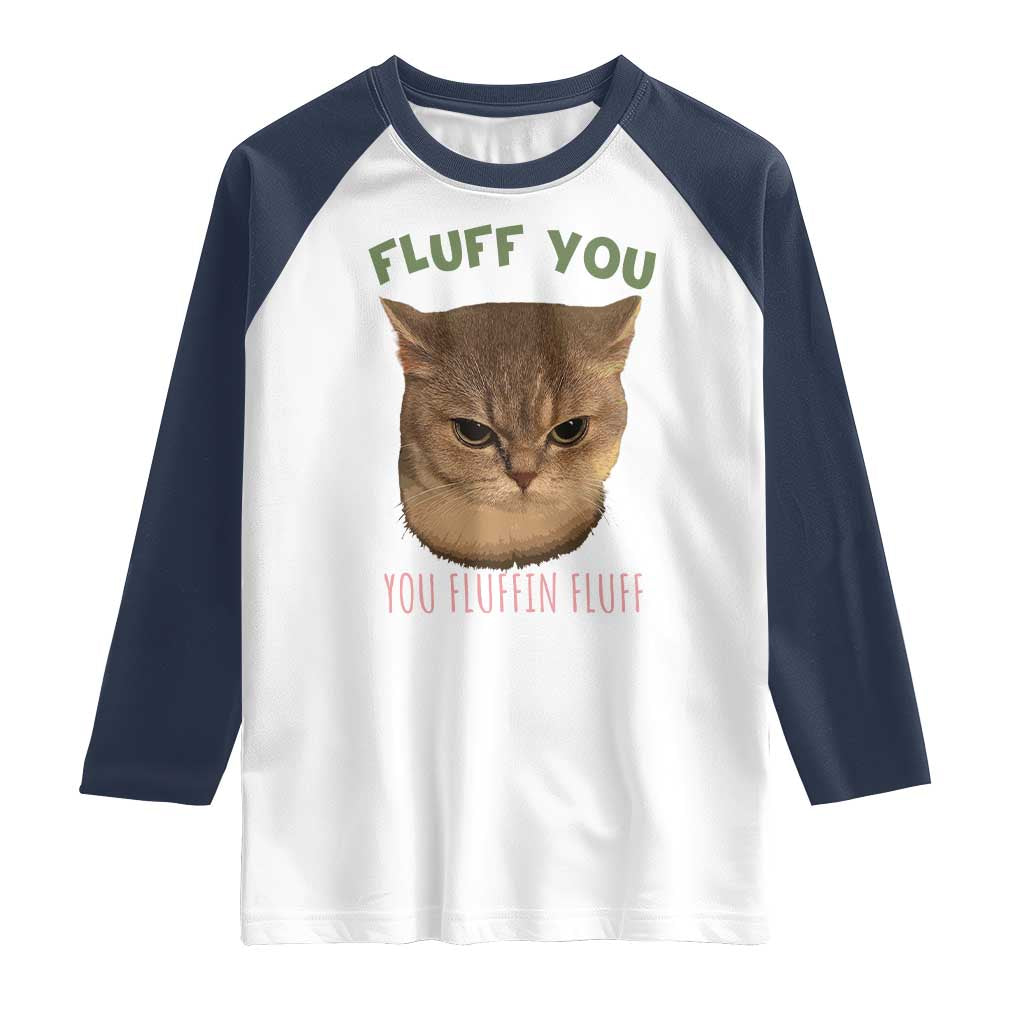 Cat Meme Raglan Shirt Funny Fluff You You Fluffin Fluff Cat Lover TS12 White Navy Print Your Wear