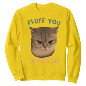 Cat Meme Sweatshirt Funny Fluff You You Fluffin Fluff Cat Lover TS12 Daisy Print Your Wear