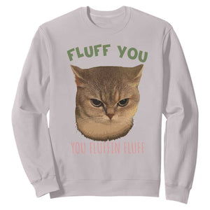 Cat Meme Sweatshirt Funny Fluff You You Fluffin Fluff Cat Lover TS12 Ice Gray Print Your Wear