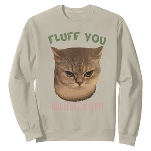 Cat Meme Sweatshirt Funny Fluff You You Fluffin Fluff Cat Lover TS12 Sand Print Your Wear