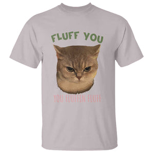 Cat Meme T Shirt Funny Fluff You You Fluffin Fluff Cat Lover TS12 Ice Gray Print Your Wear
