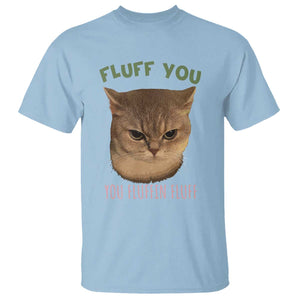 Cat Meme T Shirt Funny Fluff You You Fluffin Fluff Cat Lover TS12 Light Blue Print Your Wear
