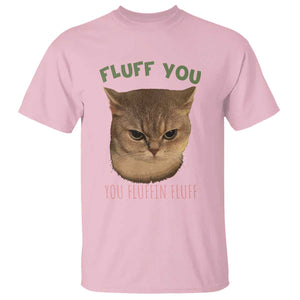 Cat Meme T Shirt Funny Fluff You You Fluffin Fluff Cat Lover TS12 Light Pink Print Your Wear