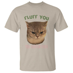 Cat Meme T Shirt Funny Fluff You You Fluffin Fluff Cat Lover TS12 Sand Print Your Wear