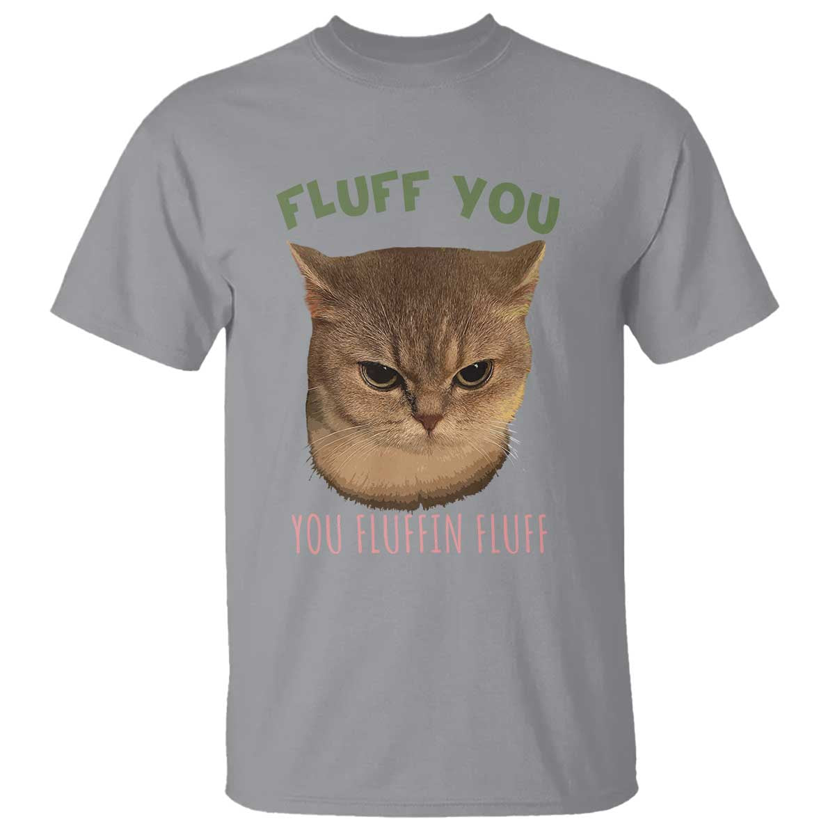 Cat Meme T Shirt Funny Fluff You You Fluffin Fluff Cat Lover TS12 Sport Gray Print Your Wear