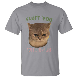 Cat Meme T Shirt Funny Fluff You You Fluffin Fluff Cat Lover TS12 Sport Gray Print Your Wear