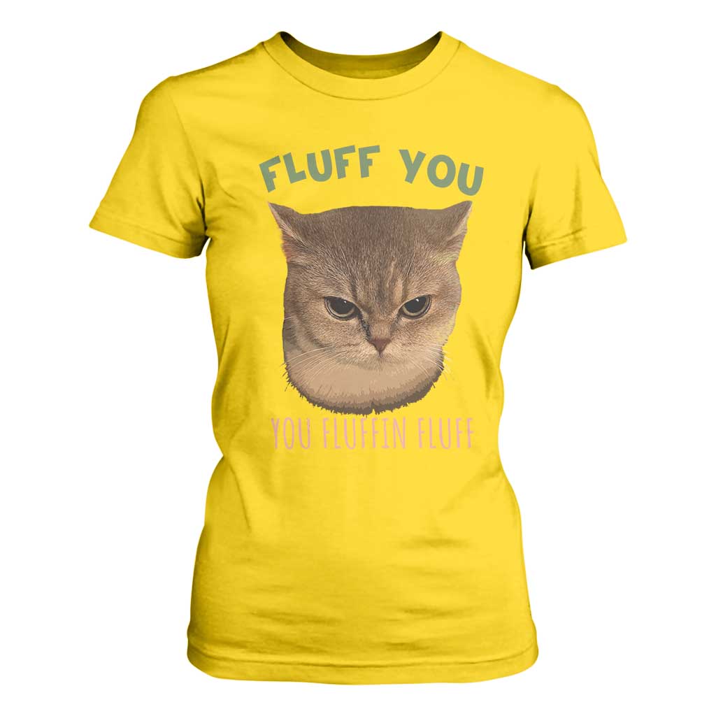 Cat Meme T Shirt For Women Funny Fluff You You Fluffin Fluff Cat Lover TS12 Daisy Print Your Wear