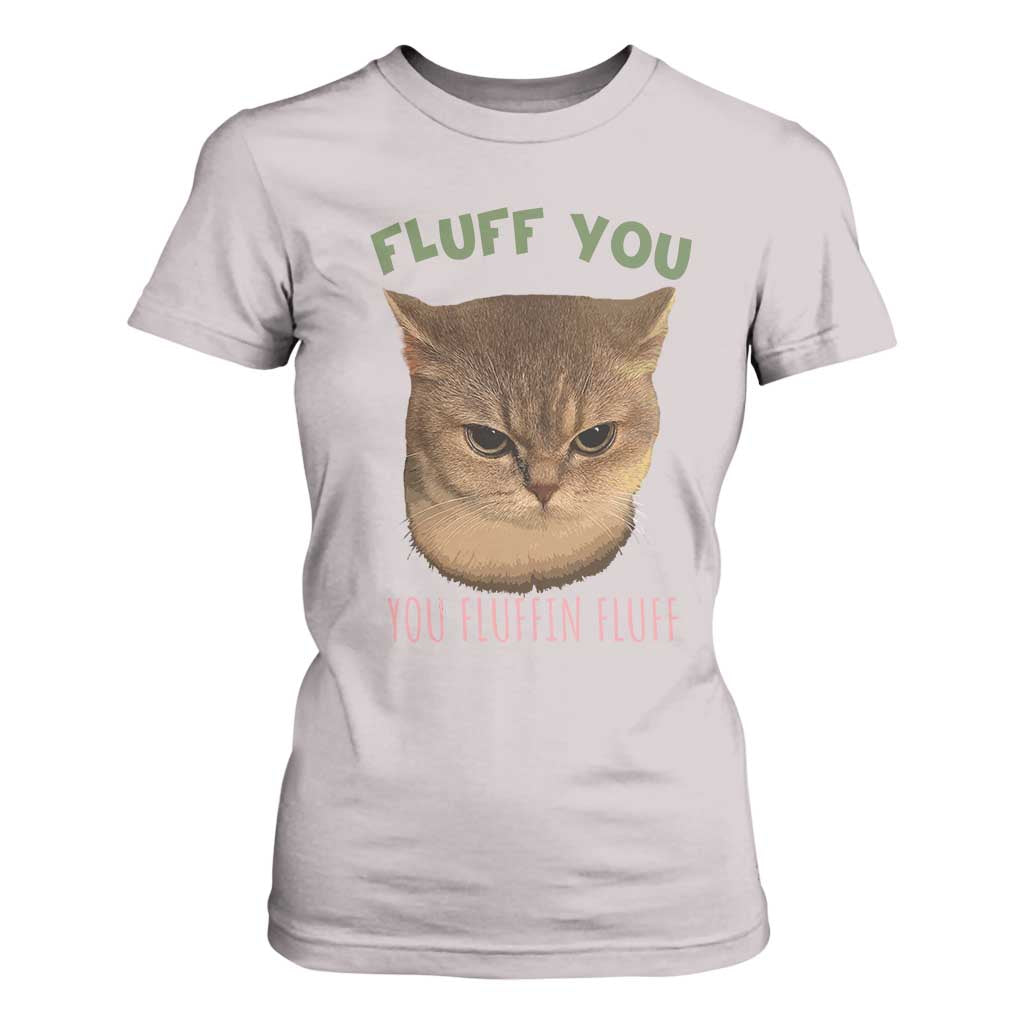 Cat Meme T Shirt For Women Funny Fluff You You Fluffin Fluff Cat Lover TS12 Ice Gray Print Your Wear