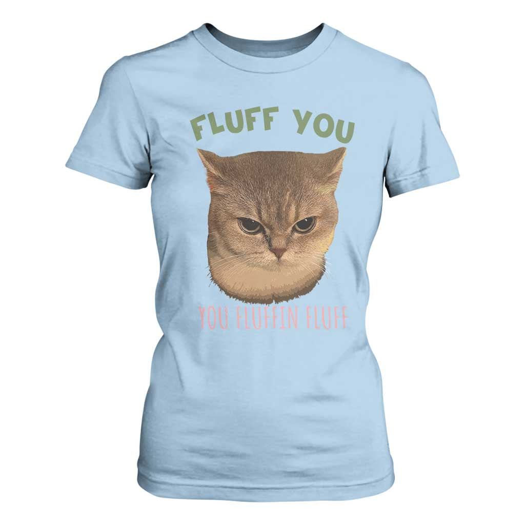 Cat Meme T Shirt For Women Funny Fluff You You Fluffin Fluff Cat Lover TS12 Light Blue Print Your Wear