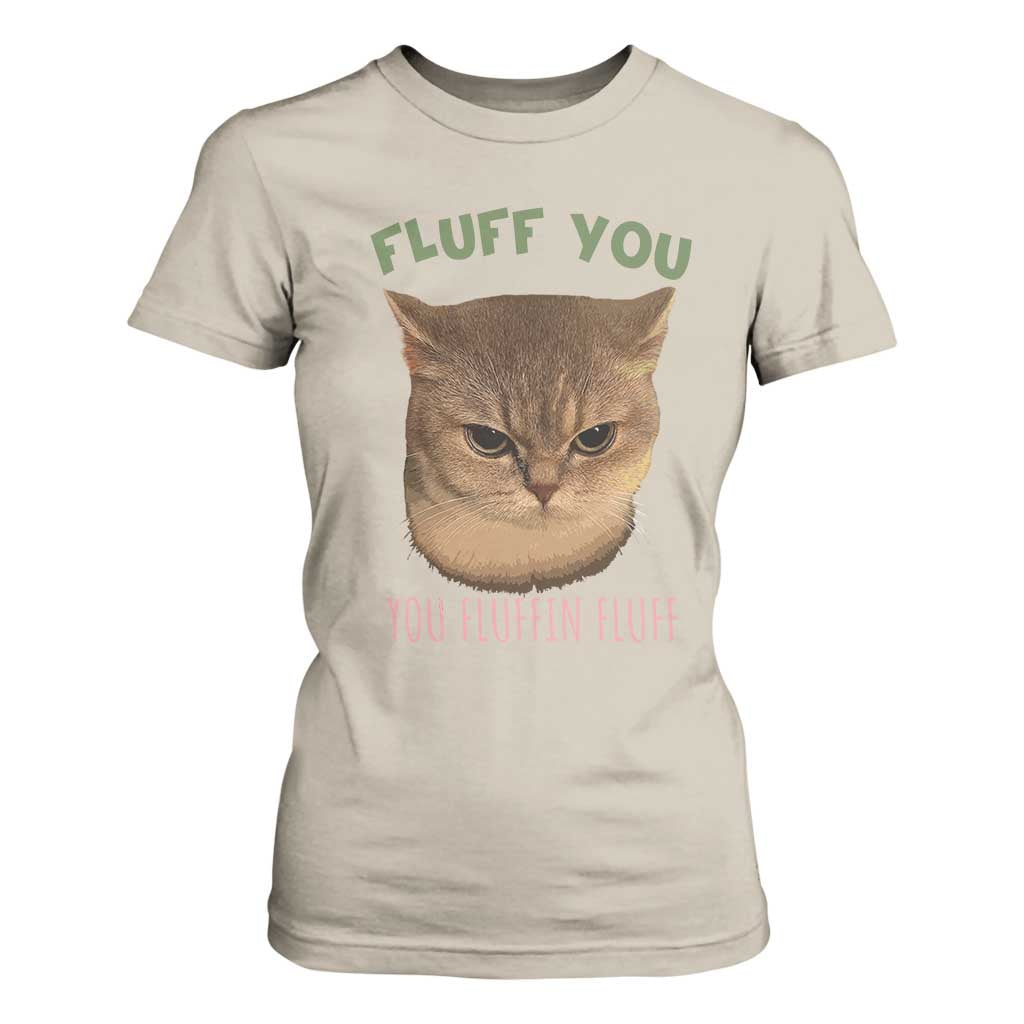 Cat Meme T Shirt For Women Funny Fluff You You Fluffin Fluff Cat Lover TS12 Sand Print Your Wear