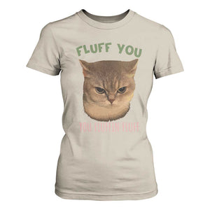 Cat Meme T Shirt For Women Funny Fluff You You Fluffin Fluff Cat Lover TS12 Sand Print Your Wear