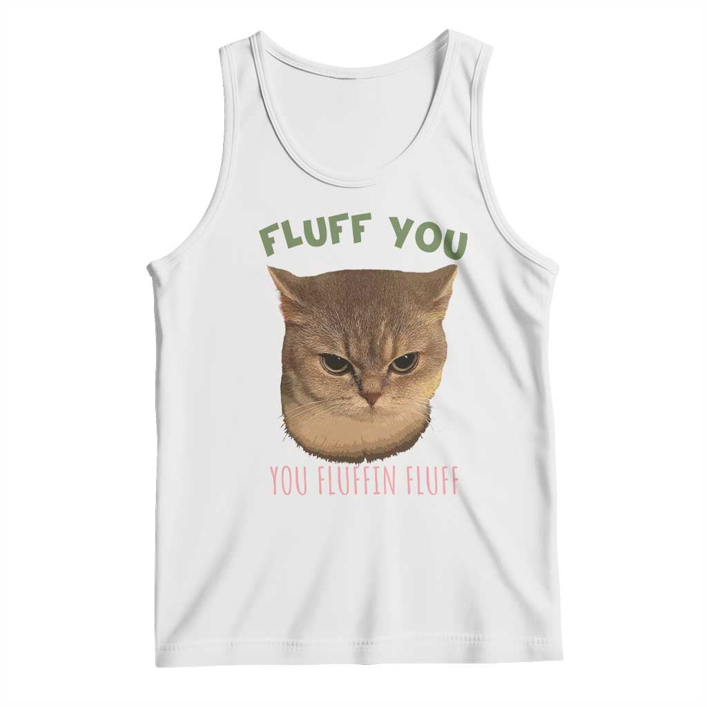 Cat Meme Tank Top Funny Fluff You You Fluffin Fluff Cat Lover TS12 White Print Your Wear