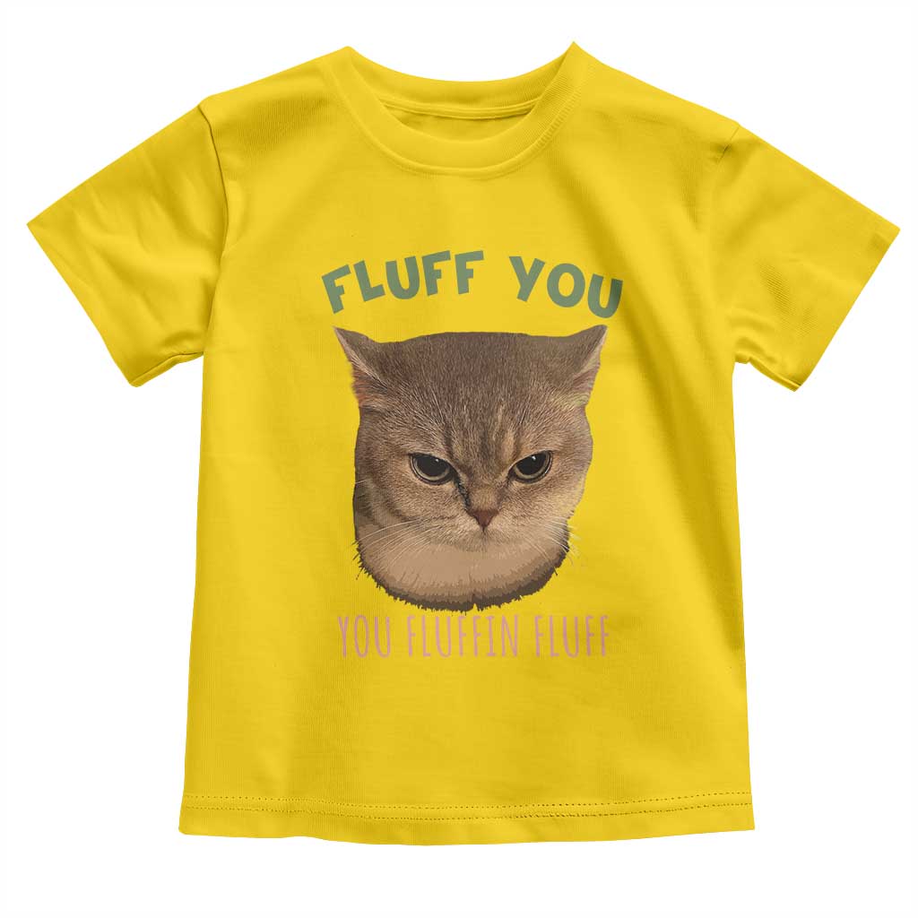 Cat Meme Toddler T Shirt Funny Fluff You You Fluffin Fluff Cat Lover TS12 Daisy Print Your Wear