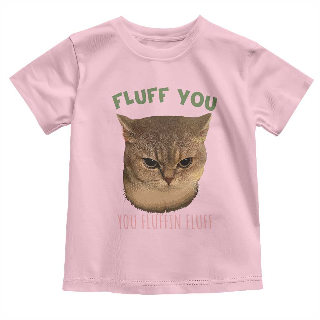 Cat Meme Toddler T Shirt Funny Fluff You You Fluffin Fluff Cat Lover TS12 Light Pink Print Your Wear