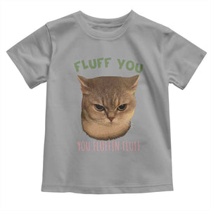 Cat Meme Toddler T Shirt Funny Fluff You You Fluffin Fluff Cat Lover TS12 Sport Gray Print Your Wear