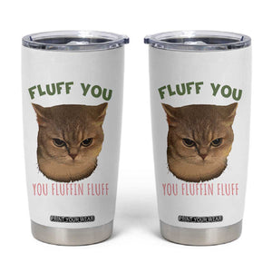 Cat Meme Tumbler Cup Funny Fluff You You Fluffin Fluff Cat Lover TS12 White Print Your Wear