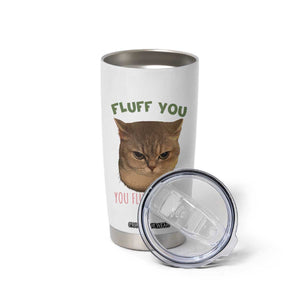 Cat Meme Tumbler Cup Funny Fluff You You Fluffin Fluff Cat Lover TS12 Print Your Wear