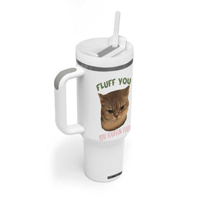 Cat Meme Tumbler With Handle Funny Fluff You You Fluffin Fluff Cat Lover TS12 Print Your Wear