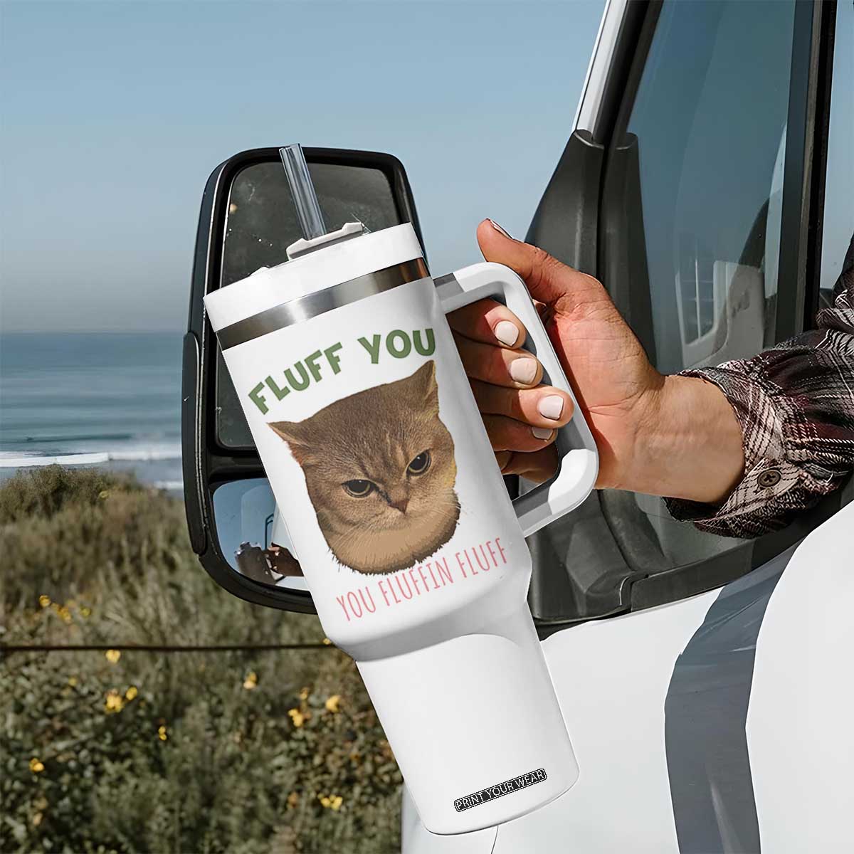 Cat Meme Tumbler With Handle Funny Fluff You You Fluffin Fluff Cat Lover TS12 Print Your Wear