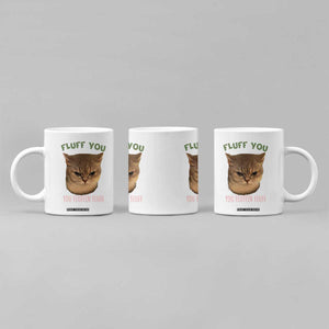 Cat Meme Coffee Mug Funny Fluff You You Fluffin Fluff Cat Lover TS12 Print Your Wear
