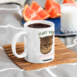 Cat Meme Coffee Mug Funny Fluff You You Fluffin Fluff Cat Lover TS12 Print Your Wear