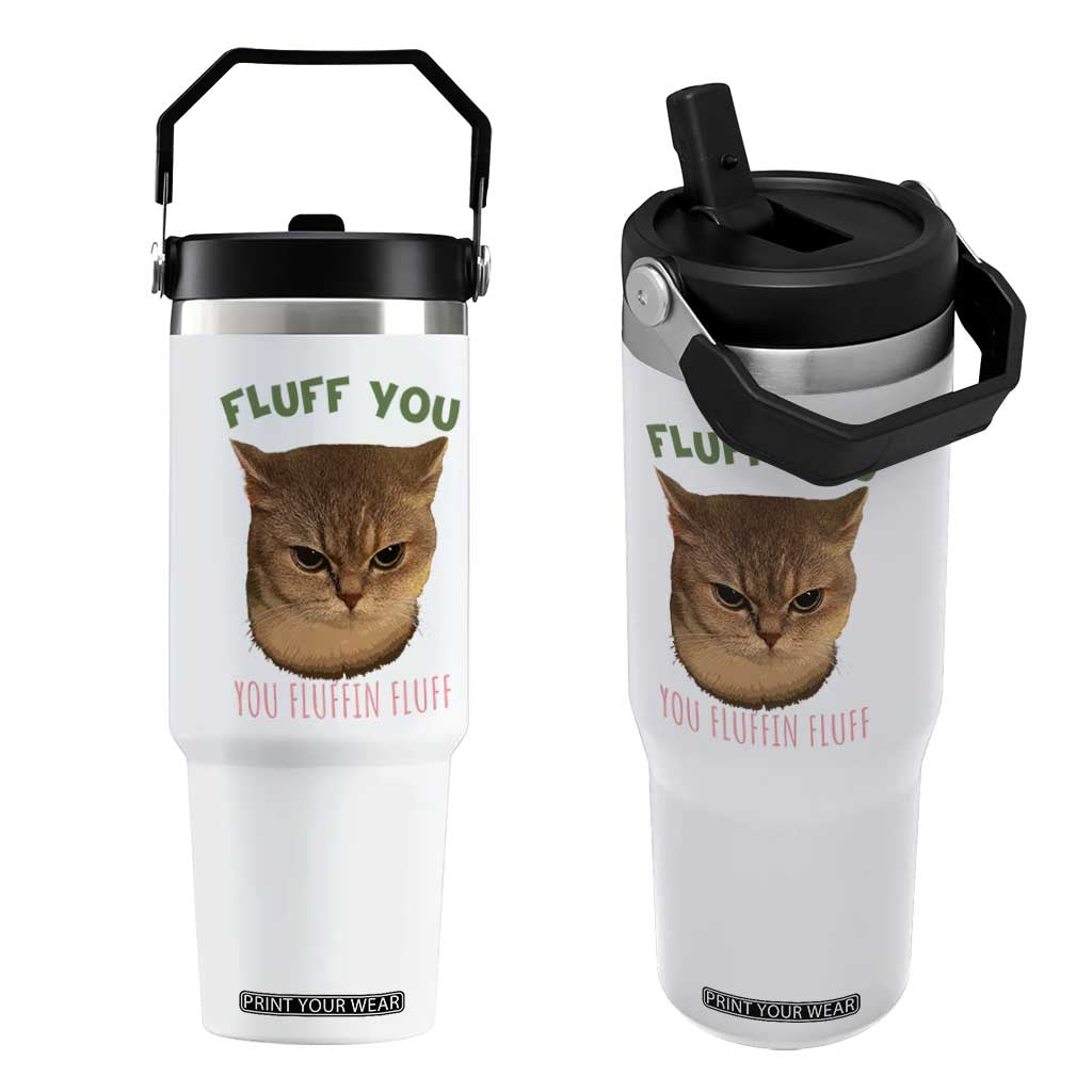 Cat Meme Flip Straw Tumbler Funny Fluff You You Fluffin Fluff Cat Lover TS12 One Size: 30 oz White Print Your Wear