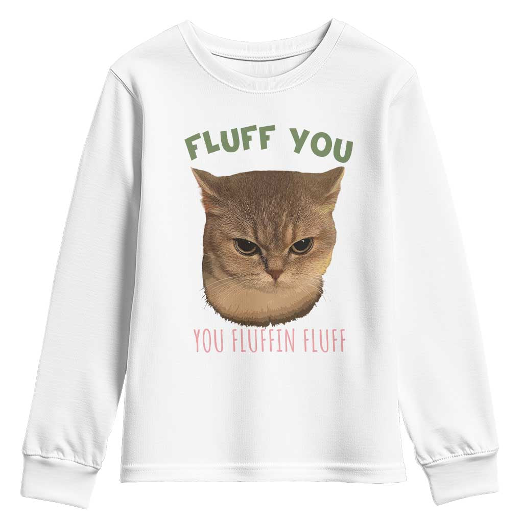 Cat Meme Youth Sweatshirt Funny Fluff You You Fluffin Fluff Cat Lover TS12 White Print Your Wear