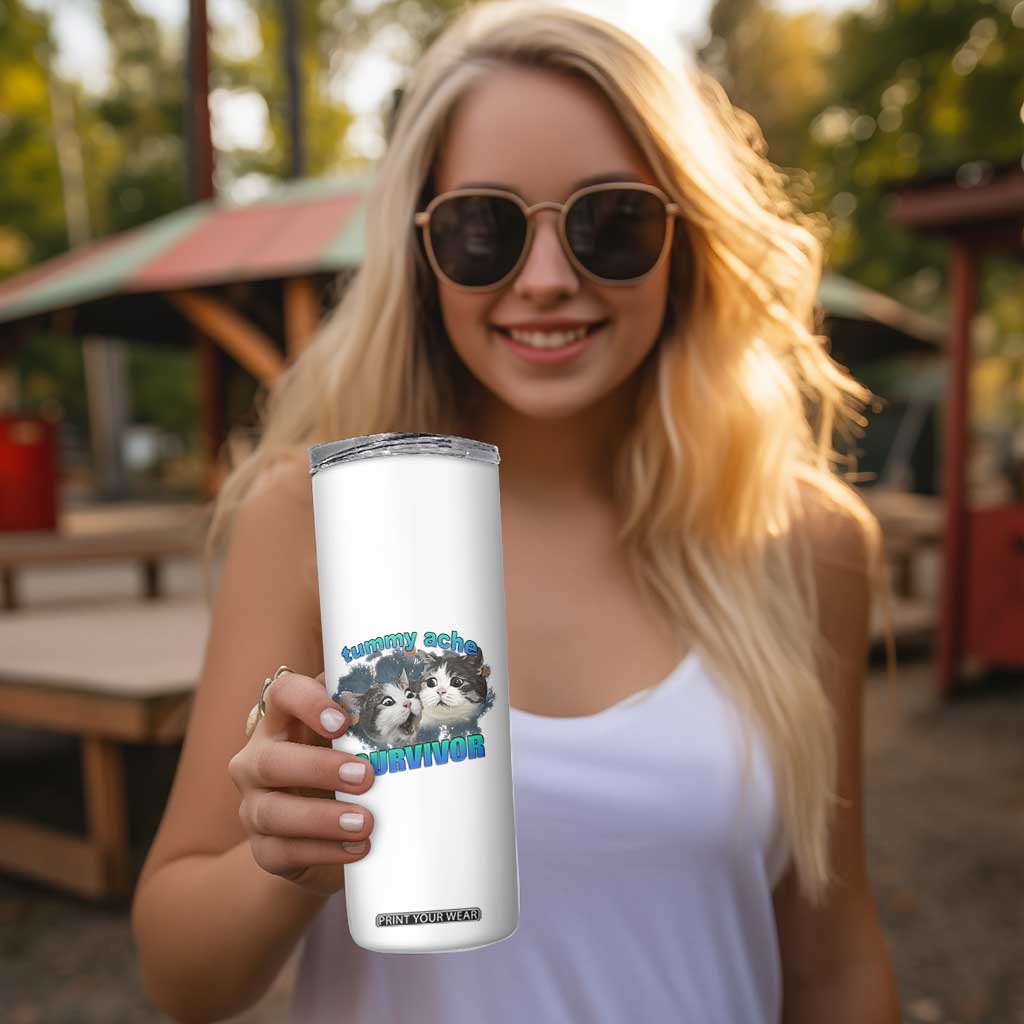 Tummy Ache Survivor Skinny Tumbler Funny Cat Meme For Cat Lover TS12 Print Your Wear