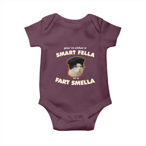 Funny Cat Farts Meme Baby Onesie You're Either A Smart Fella Or A Fart Smella TS12 Maroon Print Your Wear