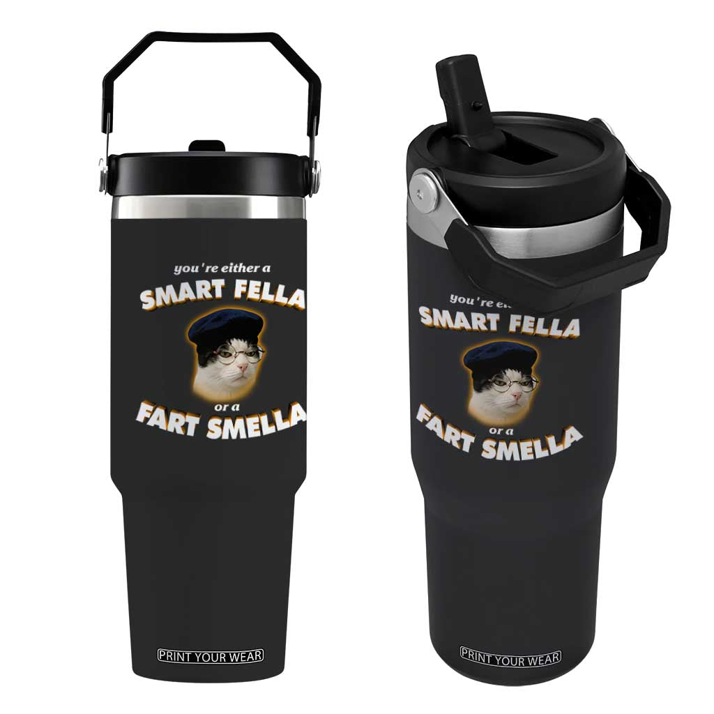 Funny Cat Farts Meme Flip Straw Tumbler You're Either A Smart Fella Or A Fart Smella TS12 One Size: 30 oz Black Print Your Wear