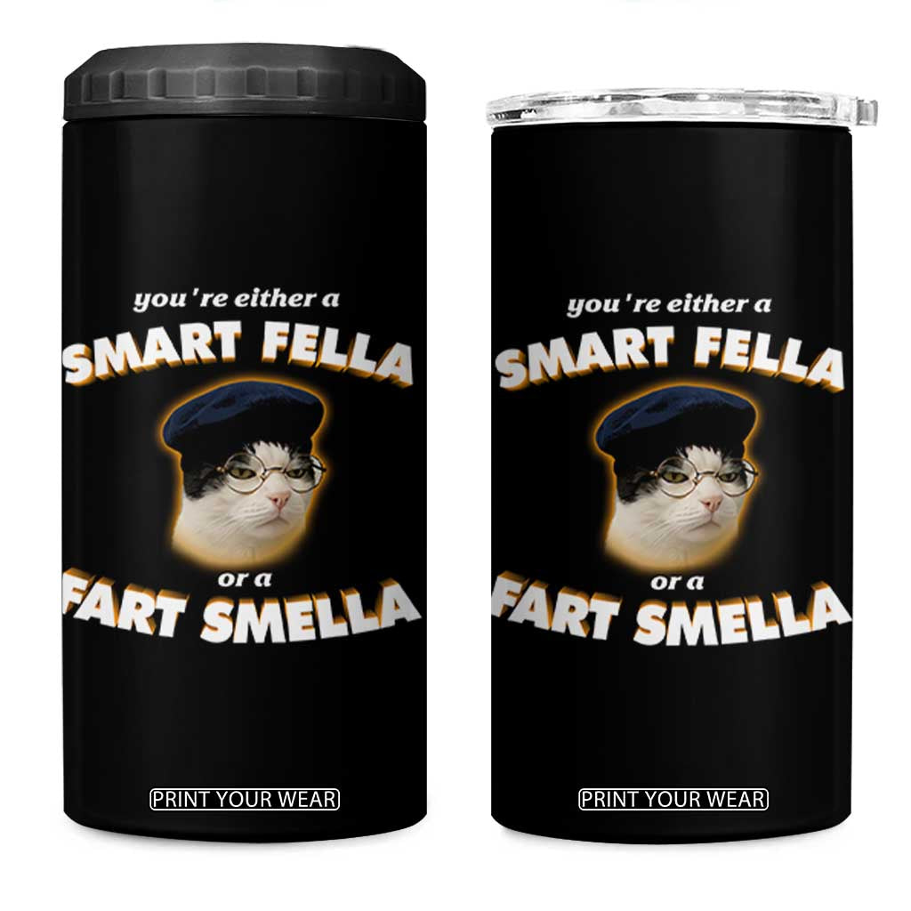 Funny Cat Farts Meme 4 in 1 Can Cooler Tumbler You're Either A Smart Fella Or A Fart Smella TS12 One Size: 16 oz Black Print Your Wear