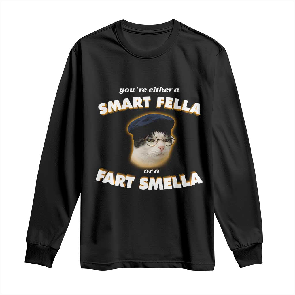 Funny Cat Farts Meme Long Sleeve Shirt You're Either A Smart Fella Or A Fart Smella TS12 Black Print Your Wear