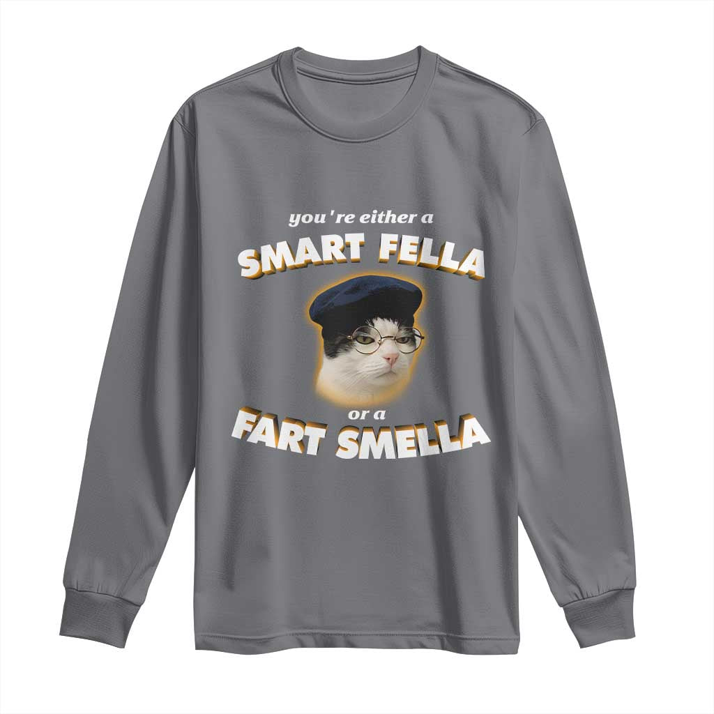 Funny Cat Farts Meme Long Sleeve Shirt You're Either A Smart Fella Or A Fart Smella TS12 Charcoal Print Your Wear