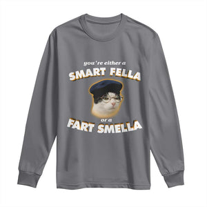 Funny Cat Farts Meme Long Sleeve Shirt You're Either A Smart Fella Or A Fart Smella TS12 Charcoal Print Your Wear