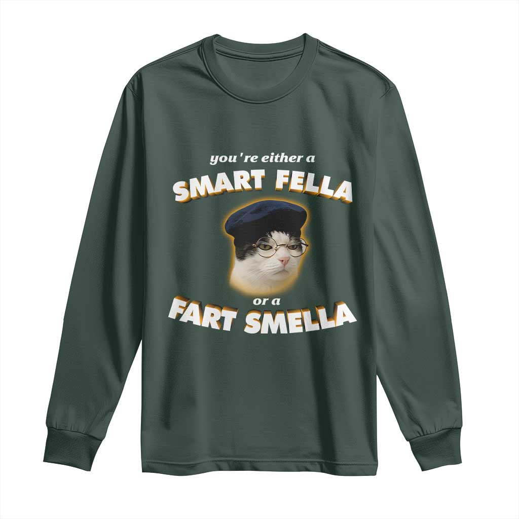 Funny Cat Farts Meme Long Sleeve Shirt You're Either A Smart Fella Or A Fart Smella TS12 Dark Forest Green Print Your Wear