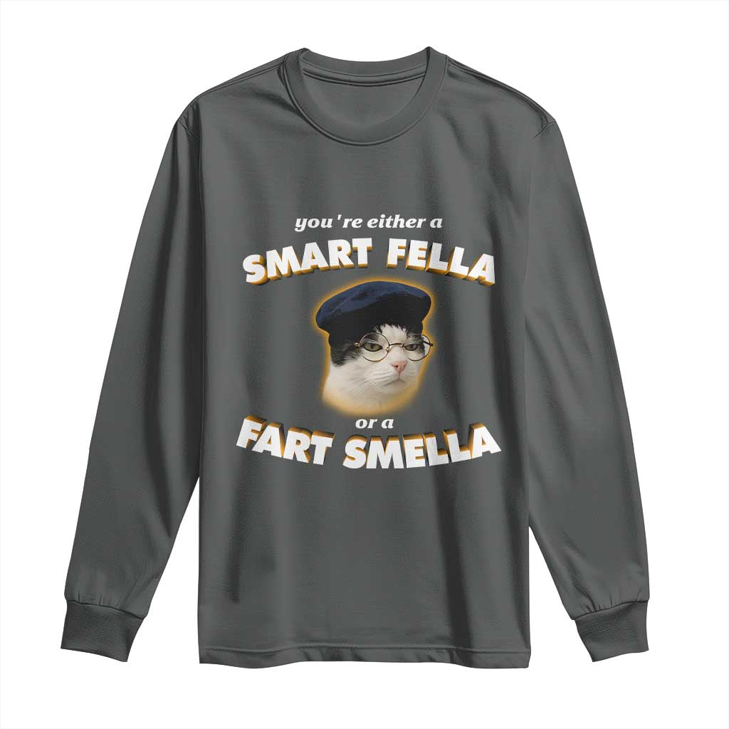 Funny Cat Farts Meme Long Sleeve Shirt You're Either A Smart Fella Or A Fart Smella TS12 Dark Heather Print Your Wear