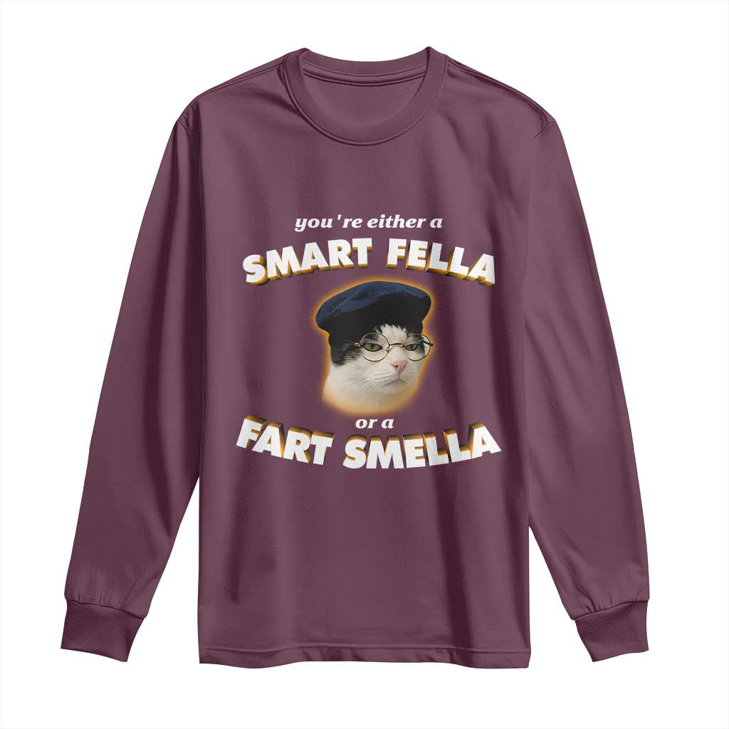 Funny Cat Farts Meme Long Sleeve Shirt You're Either A Smart Fella Or A Fart Smella TS12 Maroon Print Your Wear