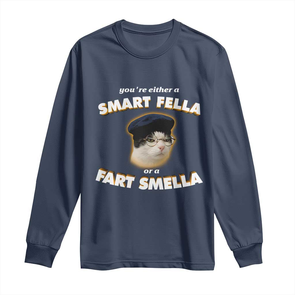 Funny Cat Farts Meme Long Sleeve Shirt You're Either A Smart Fella Or A Fart Smella TS12 Navy Print Your Wear