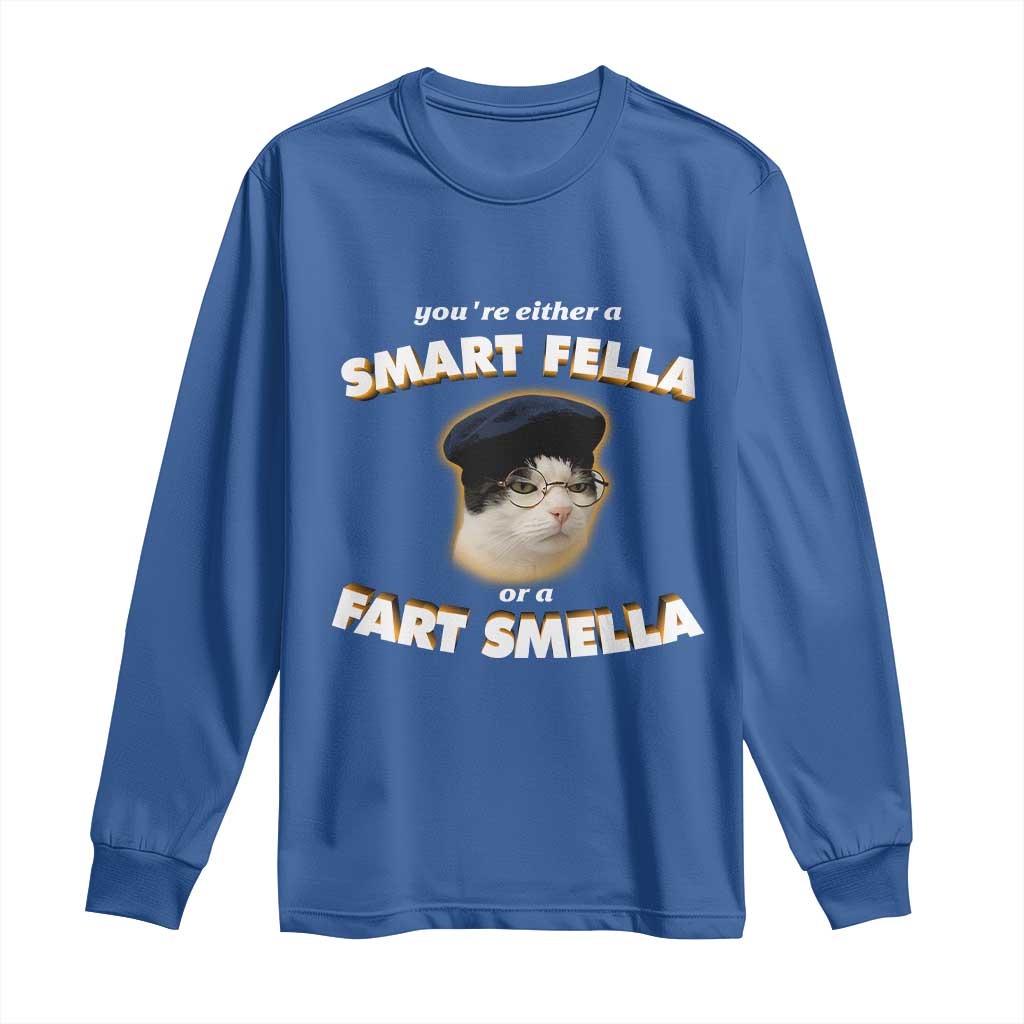 Funny Cat Farts Meme Long Sleeve Shirt You're Either A Smart Fella Or A Fart Smella TS12 Royal Blue Print Your Wear