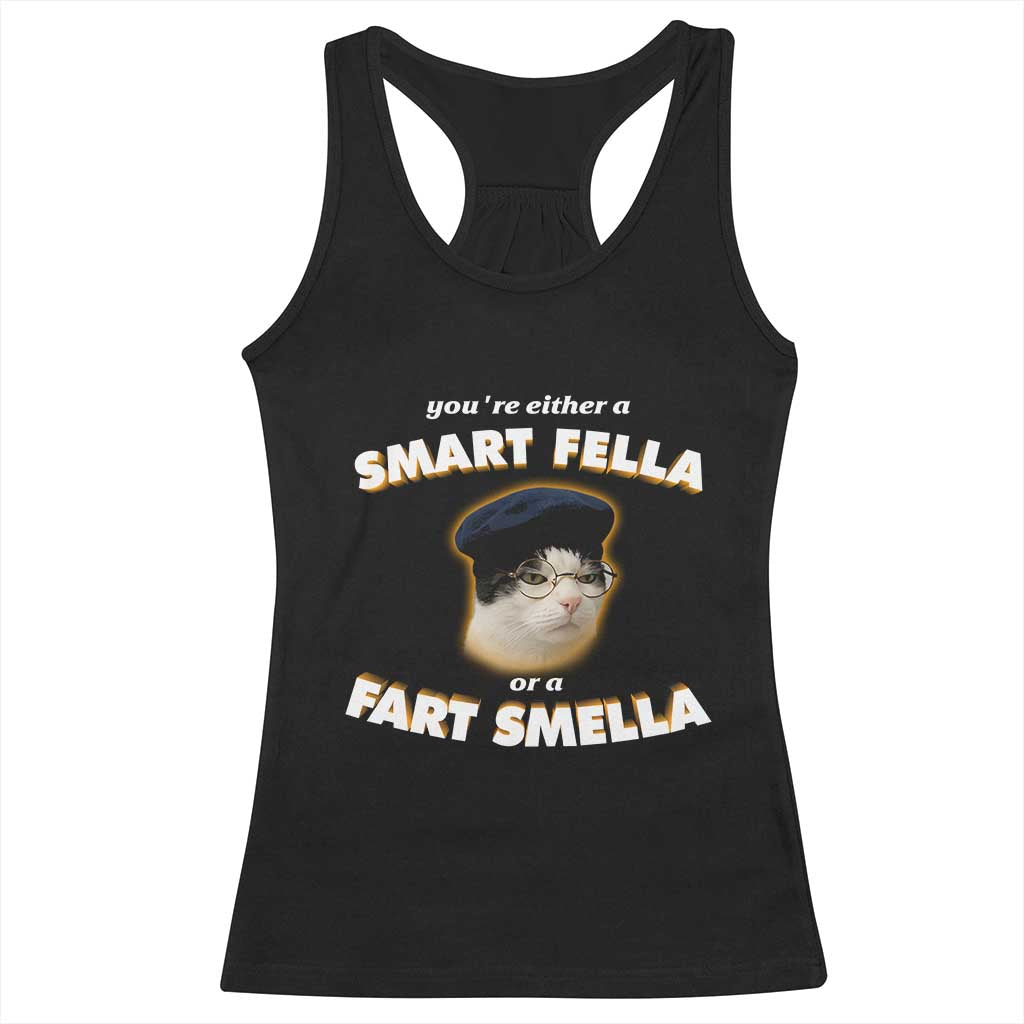 Funny Cat Farts Meme Racerback Tank Top You're Either A Smart Fella Or A Fart Smella TS12 Black Print Your Wear