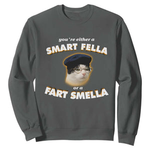 Funny Cat Farts Meme Sweatshirt You're Either A Smart Fella Or A Fart Smella TS12 Dark Heather Print Your Wear