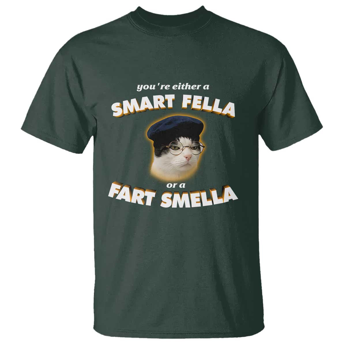 Funny Cat Farts Meme T Shirt You're Either A Smart Fella Or A Fart Smella TS12 Dark Forest Green Print Your Wear