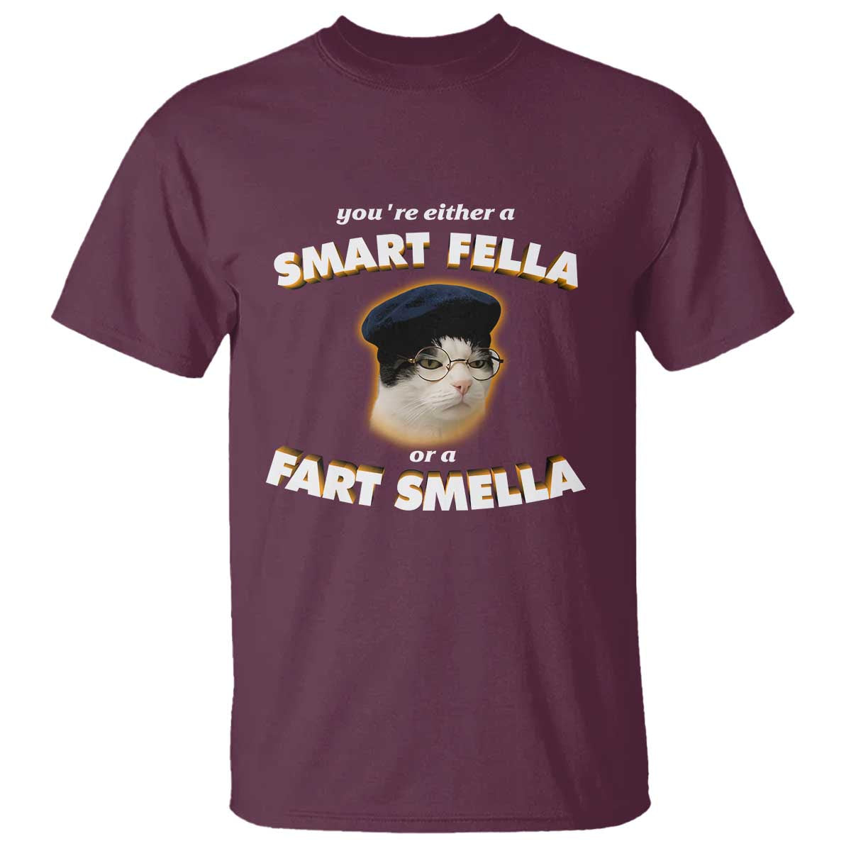 Funny Cat Farts Meme T Shirt You're Either A Smart Fella Or A Fart Smella TS12 Maroon Print Your Wear