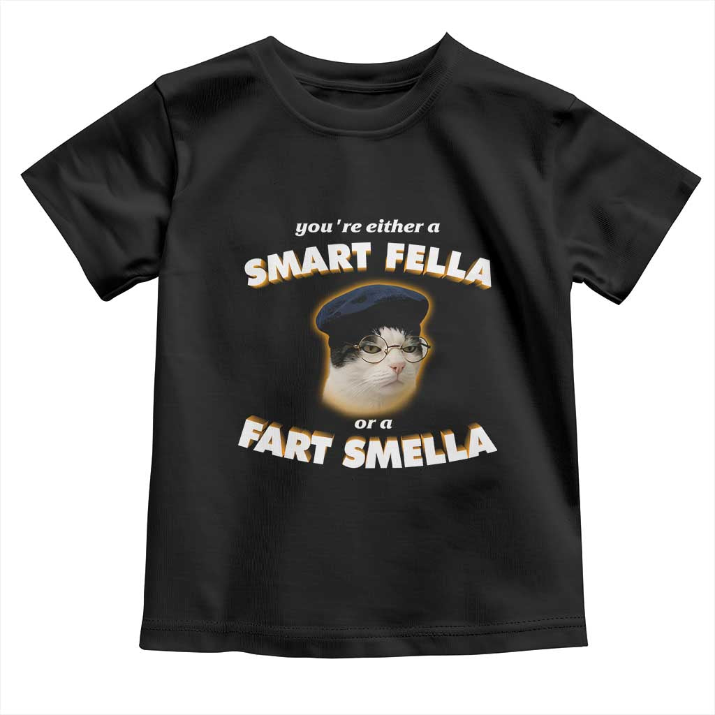 Funny Cat Farts Meme Toddler T Shirt You're Either A Smart Fella Or A Fart Smella TS12 Black Print Your Wear