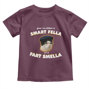 Funny Cat Farts Meme Toddler T Shirt You're Either A Smart Fella Or A Fart Smella TS12 Maroon Print Your Wear