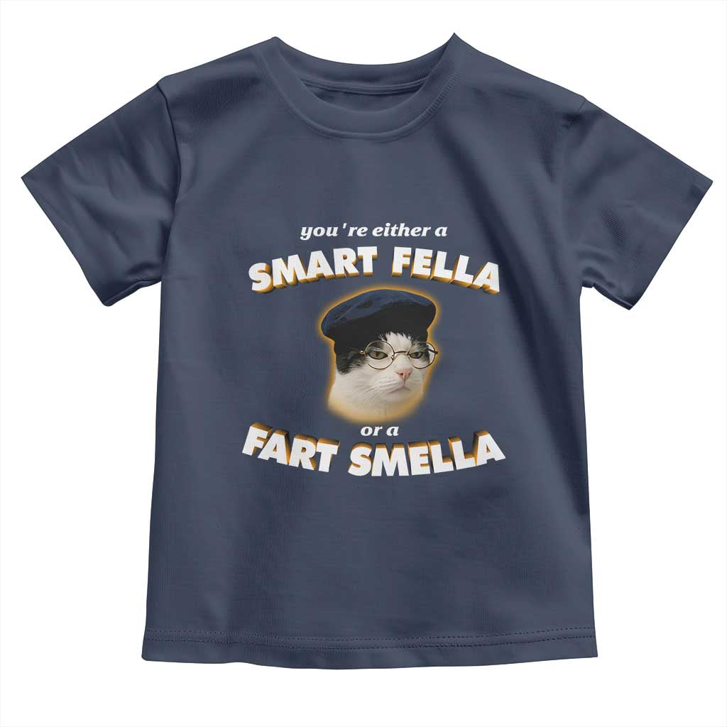 Funny Cat Farts Meme Toddler T Shirt You're Either A Smart Fella Or A Fart Smella TS12 Navy Print Your Wear