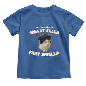 Funny Cat Farts Meme Toddler T Shirt You're Either A Smart Fella Or A Fart Smella TS12 Royal Blue Print Your Wear