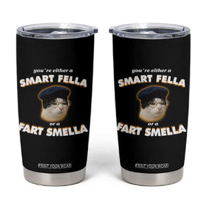 Funny Cat Farts Meme Tumbler Cup You're Either A Smart Fella Or A Fart Smella TS12 Black Print Your Wear