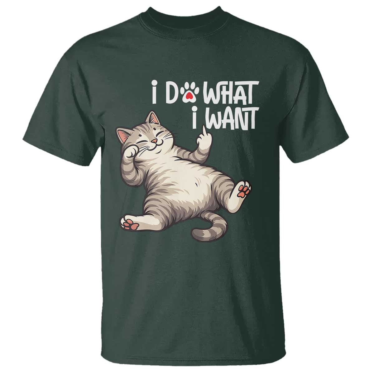 Funny Cat T Shirt I Do What I Want TS12 Dark Forest Green Print Your Wear