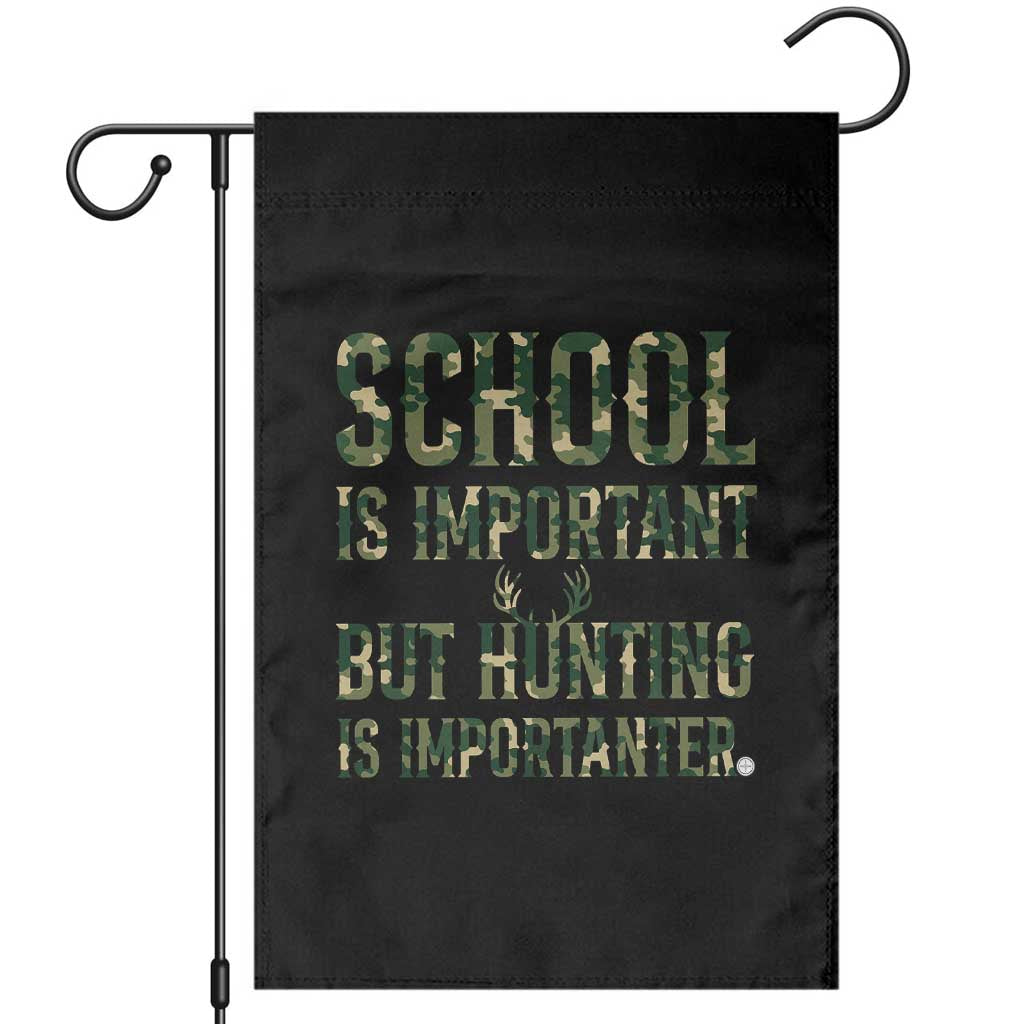 School Is Important But Hunting Is Importanter Garden Flag Hunter Life Joke TS12 Black Print Your Wear